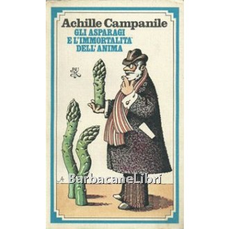 Campanile Achille, Gli asparagi e l'immortalità dell'anima, Rizzoli, 1978