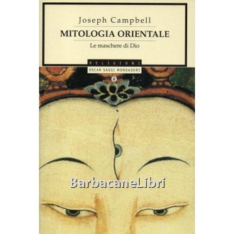 Campbell Joseph, Mitologia orientale. Le maschere di Dio, Mondadori, 2002