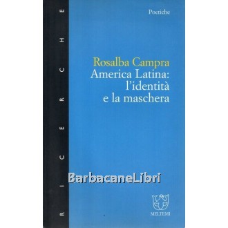 Campra Rosalba, America Latina: l'identità e la maschera, Meltemi, 2000
