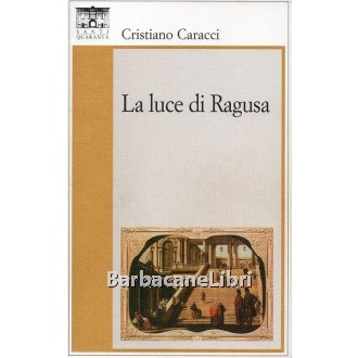 Caracci Cristiano, La luce di Ragusa, Santi Quaranta, 2005