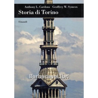 Cardoza Anthony L., Symcox Geoffrey W., Storia di Torino, Einaudi, 2006