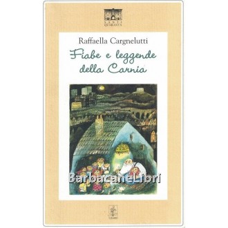 Cargnelutti Raffaella, Fiabe e leggende della Carnia, Santi Quaranta, 2012