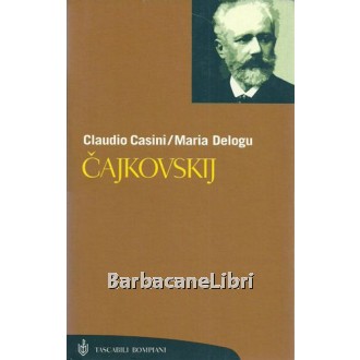 Casini Claudio, Delogu Maria, Cajkovskij, Bompiani, 2005