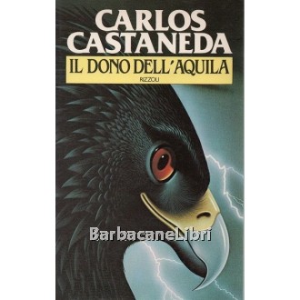 Castaneda Carlos, Il dono dell'aquila, Rizzoli, 1983