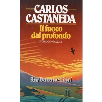Castaneda Carlos, Il fuoco dal profondo, Rizzoli, 1985