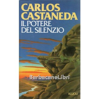 Castaneda Carlos, Il potere del silenzio, Rizzoli, 1988