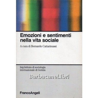 Cattarinussi Bernardo (a cura di), Emozioni e sentimenti nella vita sociale, Franco Angelo, 2000