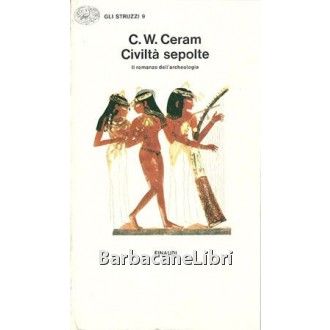 Ceram C. W. , Civiltà sepolte, Einaudi