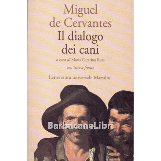 Cervantes Miguel de, Il dialogo dei cani, Marsilio, 1993