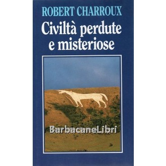 Charroux Robert, Civiltà perdute e misteriose, Edizione Club, 1994
