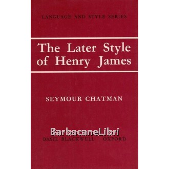 Chatman Seymour, The later style of Henry James, Blackwell, 1972