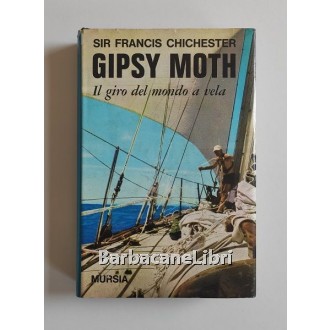 Chichester Francis, Gipsy Moth. Il giro del mondo a vela, Mursia, 1967