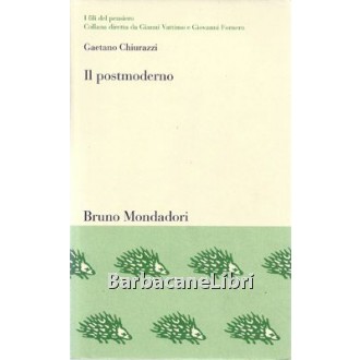 Chiurazzi Gaetano, Il postmoderno, Bruno Mondadori, 2002