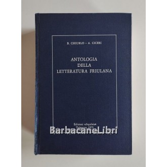 Chiurlo Bindo, Ciceri Andreina, Antologia della letteratura friulana, Edizioni Aquileia, 1975