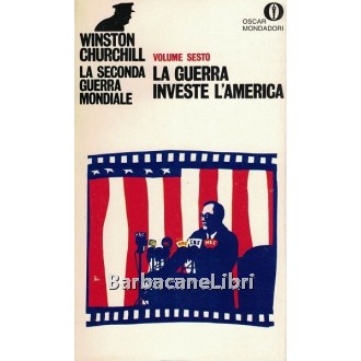 Churchill Winston, La seconda guerra mondiale. Volume sesto. La guerra investe l'America, Mondadori, 1970