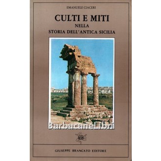 Ciaceri Emanuele, Culti e miti nella storia dell'antica Sicilia, Brancato, 1987