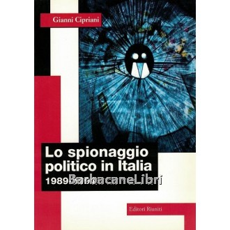 Cipriani Gianni, Lo spionaggio politico in Italia 1989-1991, Editori Riuniti, 1998