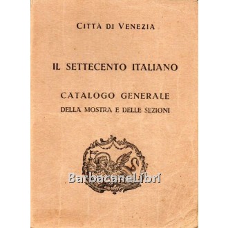 Città di Venezia. Il Settecento Italiano. Catalogo generale della mostra e delle sezioni, Officine Grafiche Carlo Ferrari, 1929