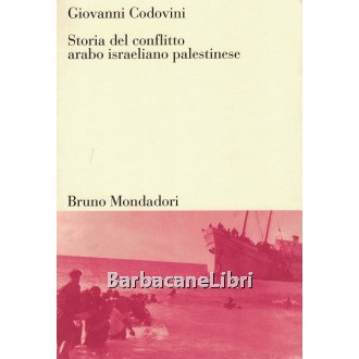 Codovini Giovanni, Storia del conflitto arabo israeliano palestinese, Bruno Mondadori, 1999