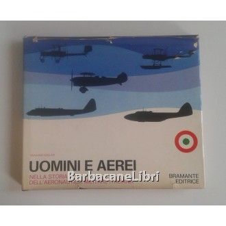 Colliva Giuliano, Uomini e aerei nella storia dell'aeronautica militare italiana, Bramante, 1970