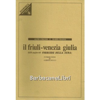 Colussi Alfio, Massai Mario, Il Friuli-Venezia Giulia (dalle pagine del Corriere della Sera), Sperling & Kupfer, 1981