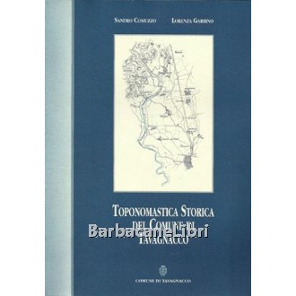 Comuzzo Sandro, Gabbino Lorenza, Toponomastica storica del Comune di Tavagnacco, Comune di Tavagnacco, 2000