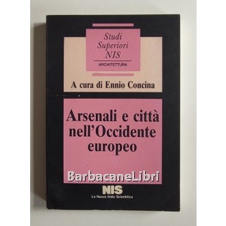 Concina Ennio (a cura di), Arsenali e città nell'Occidente europeo, La Nuova Italia Scientifica, 1987