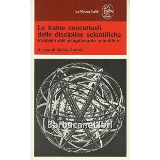 Cortini Giulio (a cura di), Le trame concettuali delle discipline scientifiche, La Nuova Italia, 1985