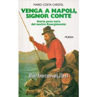 Costa Cardol Mario, Venga a Napoli signor conte, Mursia, 1999