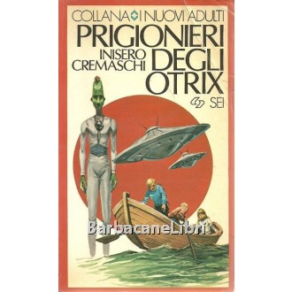 Cremaschi Inisero, Prigionieri degli Otrix, SEI Società Editrice Internazionale, 1981