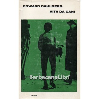 Dahlberg Edward, Vita da cani, Einaudi, 1967