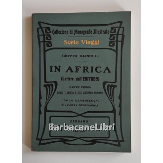 Dainelli Giotto, In Africa (Lettere dall'Eritrea), Istituto Italiano d'Arti Grafiche, 1908