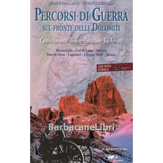 Dallago Franz, Zanolli Renato, Percorsi di guerra sul fronte delle Dolomiti (vol. 1), De Bastiani, 2012