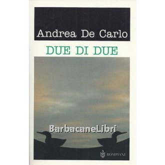 De Carlo Andrea, Due di due, Bompiani, 2005