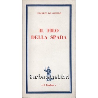 De Gaulle Charles, Il filo della spada, Edizioni del Borghese, 1964