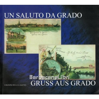 De Grassi Marino, Un saluto da Grado / Gruss aus Grado, Edizioni della Laguna, 2006