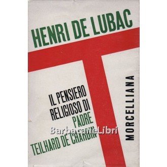 De Lubac Henri, Il pensiero religioso di Padre Teilhard de Chardin, Morcelliana, 1967