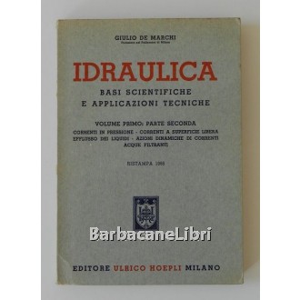 De Marchi Giulio, Idraulica. Basi scientifiche e applicazioni tecniche. Volume primo: parte seconda, Hoepli, 1966