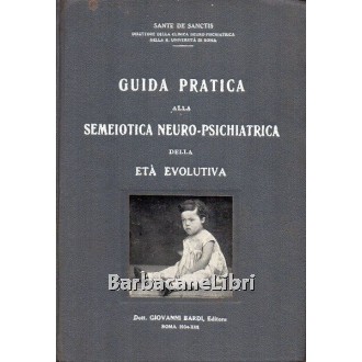 De Sanctis Sante, Guida pratica alla semeiotica neuro-psichiatrica della età evolutiva, Bardi, 1934