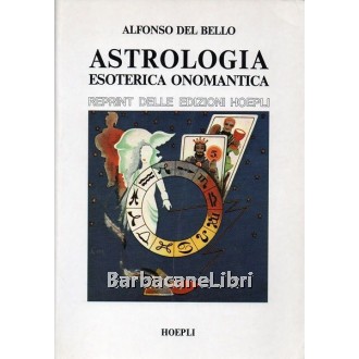 Del Bello Alfonso, Trattato di astrologia esoterica onomantica, Hoepli, 1992