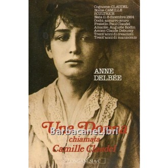 Delbee Anne, Una donna chiamata Camille Claudel, Longanesi, 1989