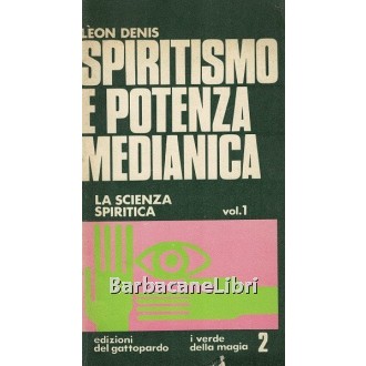 Denis Leon, Spiritismo e potenza medianica (vol. 1). La scienza spiritica, Edizioni del Gattopardo, 1971