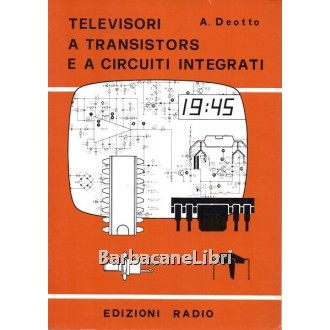 Deotto Argeo, Televisori a transistors e a circuiti integrati, Edizioni Radio, 1983
