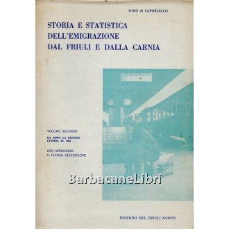 Di Caporiacco Gino, Storia e statistica dell'emigrazione dal Friuli e dalla Carnia (vol. II), Edizioni del Friuli Nuovo, 1969