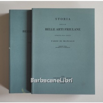 Di Maniago Fabio, Storia delle belle arti friulane (2 voll.), Cassa di Risparmio di Udine e Pordenone, 1999