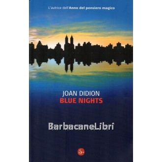 Didion Joan, Blue nights, Il Saggiatore, 2012
