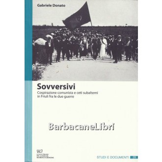 Donato Gabriele, Sovversivi, Istituto Friulano per la Storia del Movimento di Liberazione