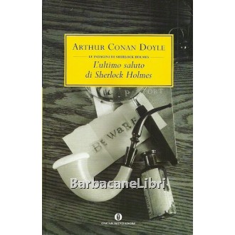 Conan Doyle Arthur, L'ultimo saluto di Sherlock Holmes, Mondadori, 2011