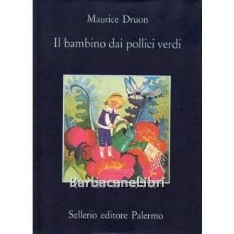 Druon Maurice, Il bambino dai pollici verdi, Sellerio, 1995