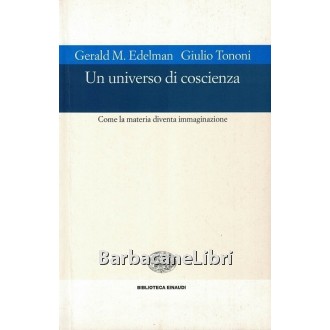 Edelman Gerald M., Tononi Giulio, Un universo di coscienza, Einaudi, 2002
